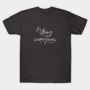 Be Strong and Courageous T-Shirt